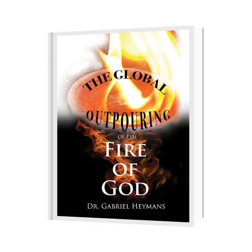The Global Outpouring of the Fire of God • Gabriel Heymans Ministries Bookstore • Teachings for God's Gold & Glory Revolution 